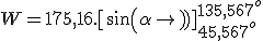 W = 175,16.[sin(\alpha)]_{45,567^o}^{135,567^o} 